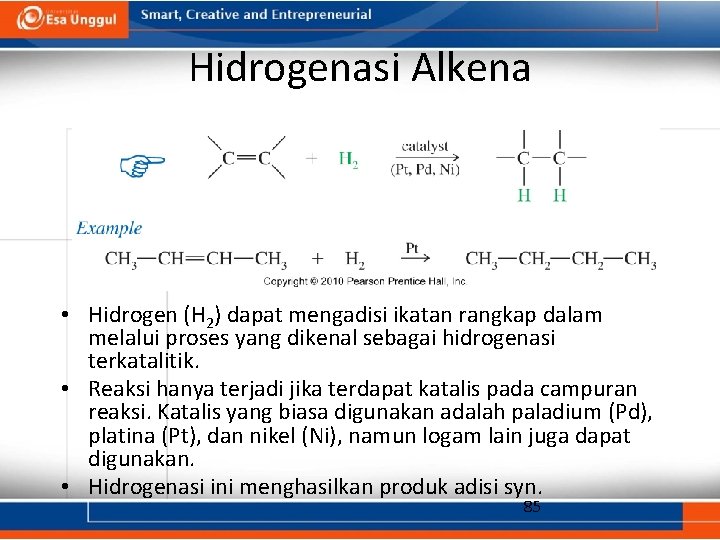 Hidrogenasi Alkena • Hidrogen (H 2) dapat mengadisi ikatan rangkap dalam melalui proses yang