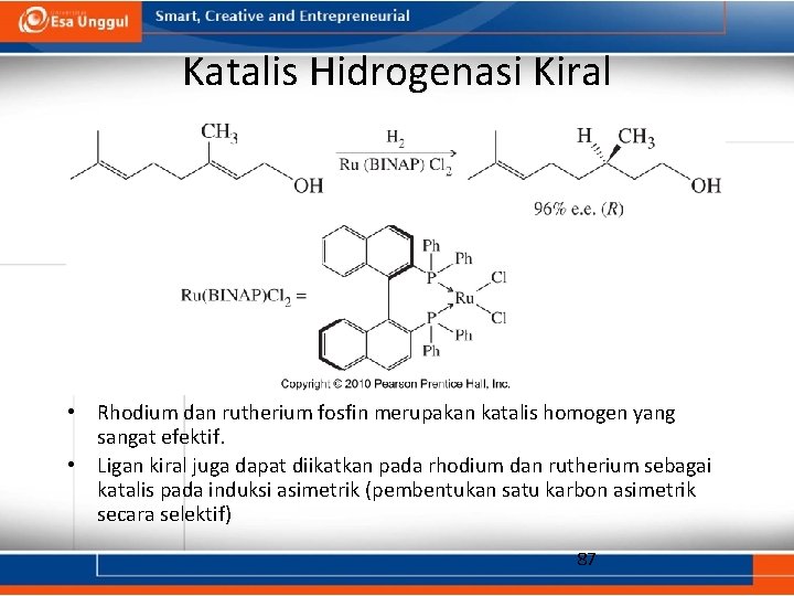 Katalis Hidrogenasi Kiral • Rhodium dan rutherium fosfin merupakan katalis homogen yang sangat efektif.
