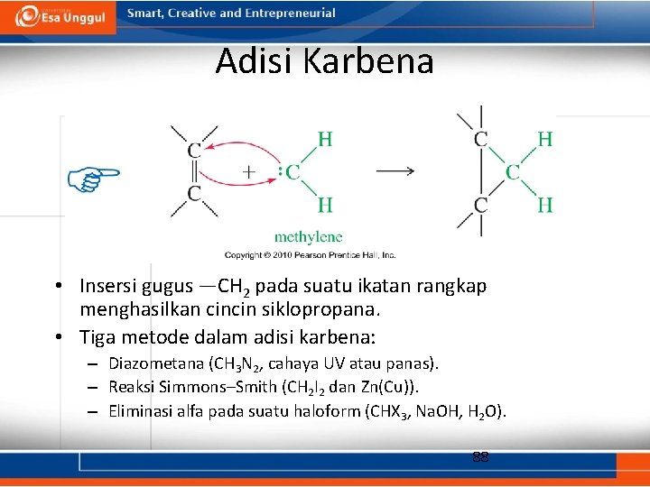 Adisi Karbena • Insersi gugus —CH 2 pada suatu ikatan rangkap menghasilkan cincin siklopropana.
