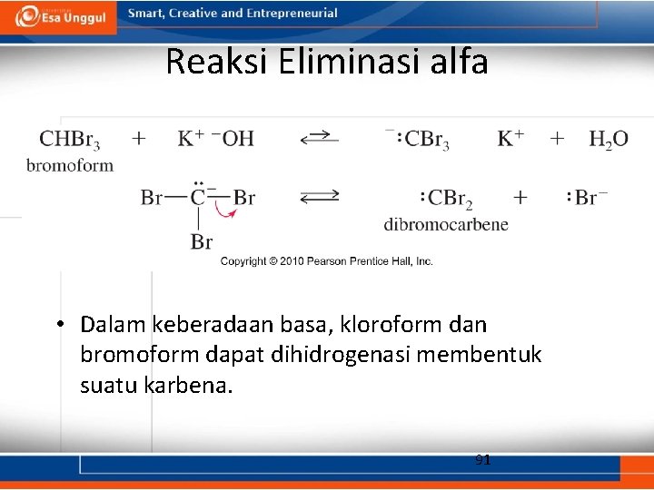 Reaksi Eliminasi alfa • Dalam keberadaan basa, kloroform dan bromoform dapat dihidrogenasi membentuk suatu
