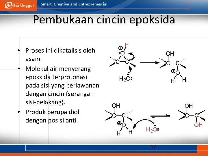 Pembukaan cincin epoksida • Proses ini dikatalisis oleh asam • Molekul air menyerang epoksida