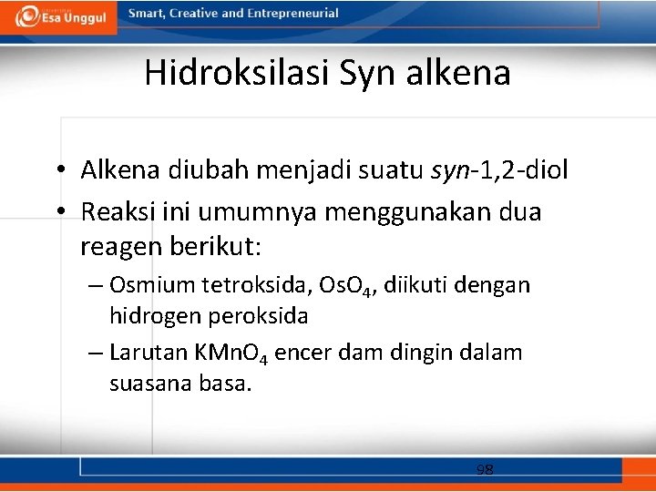Hidroksilasi Syn alkena • Alkena diubah menjadi suatu syn-1, 2 -diol • Reaksi ini