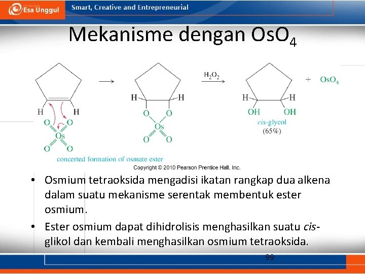 Mekanisme dengan Os. O 4 • Osmium tetraoksida mengadisi ikatan rangkap dua alkena dalam