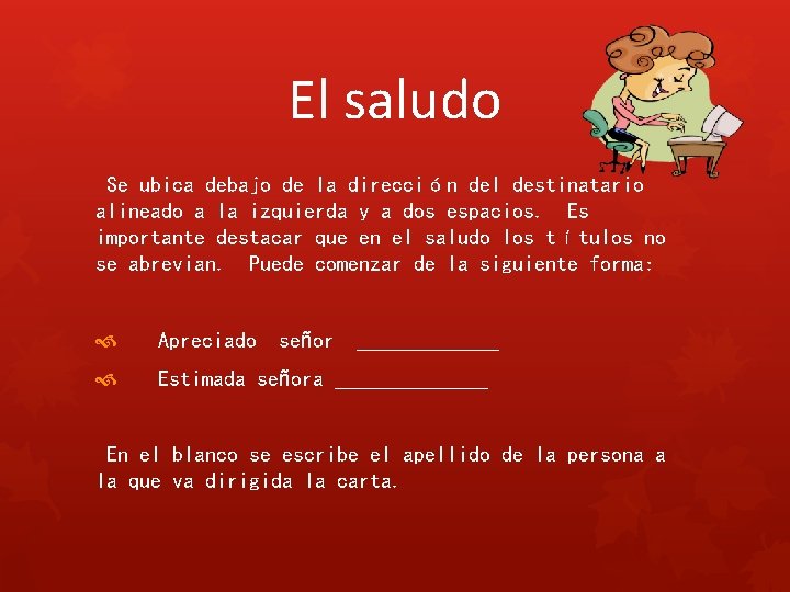 El saludo Se ubica debajo de la dirección del destinatario alineado a la izquierda