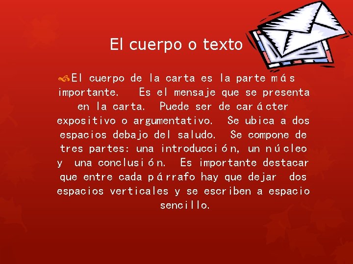 El cuerpo o texto El cuerpo de la carta es la parte más importante.