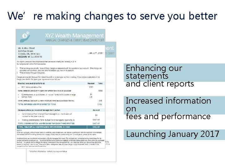 We’re making changes to serve you better Enhancing our statements and client reports Increased