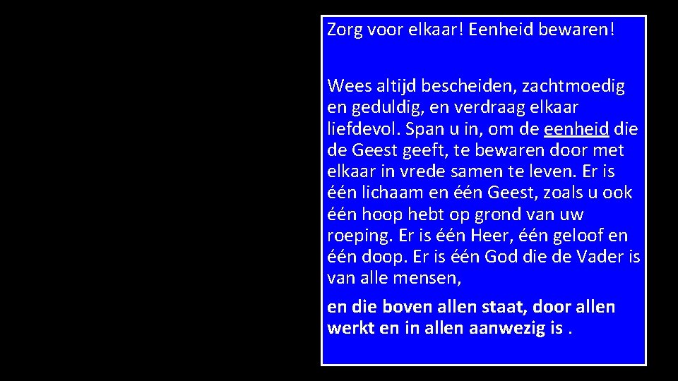 Zorg voor elkaar! Eenheid bewaren! Wees altijd bescheiden, zachtmoedig en geduldig, en verdraag elkaar