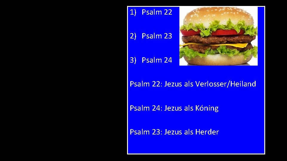 1) Psalm 22 2) Psalm 23 3) Psalm 24 Psalm 22: Jezus als Verlosser/Heiland