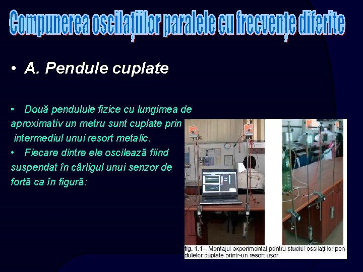 • A. Pendule cuplate • Două pendulule fizice cu lungimea de aproximativ un • A. Pendule cuplate • Două pendulule fizice cu lungimea de aproximativ un