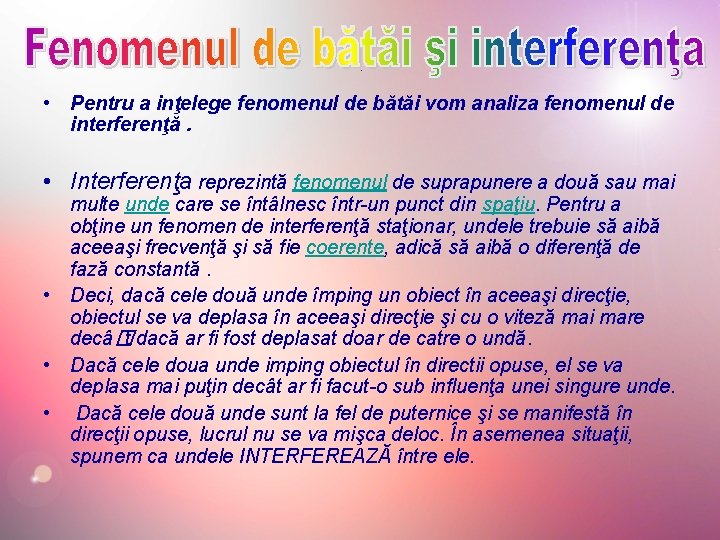 . • Pentru a inţelege fenomenul de bătăi vom analiza fenomenul de interferenţă. •