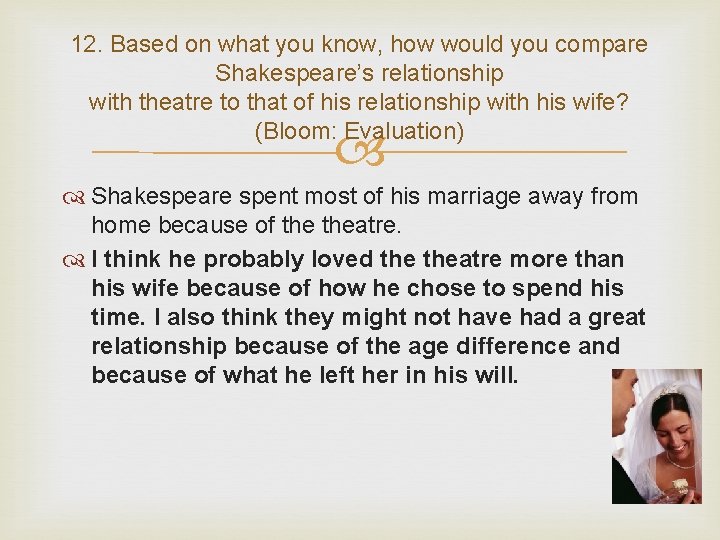 12. Based on what you know, how would you compare Shakespeare’s relationship with theatre