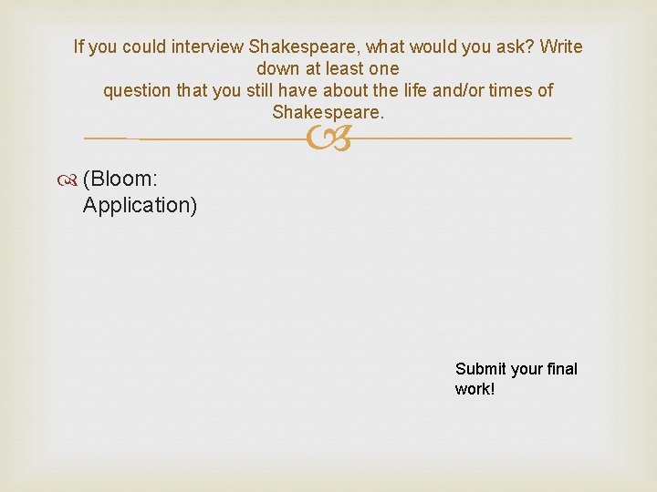 If you could interview Shakespeare, what would you ask? Write down at least one