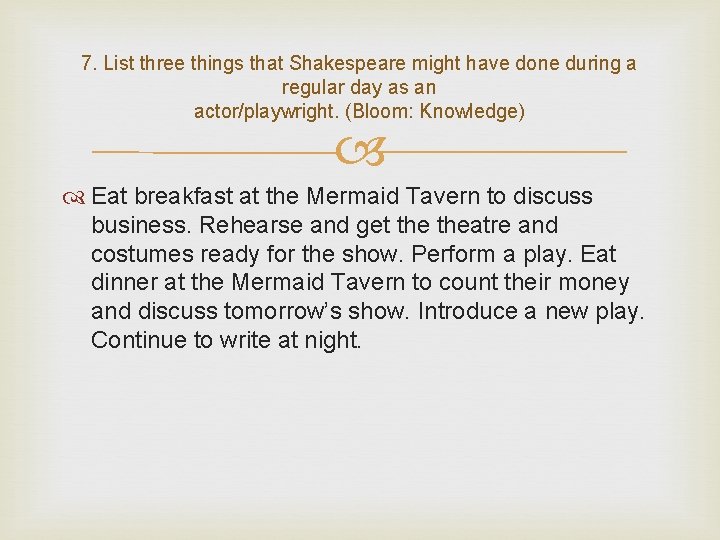 7. List three things that Shakespeare might have done during a regular day as