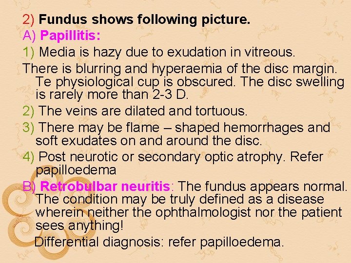 2) Fundus shows following picture. A) Papillitis: 1) Media is hazy due to exudation 2) Fundus shows following picture. A) Papillitis: 1) Media is hazy due to exudation