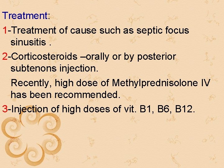 Treatment: 1 -Treatment of cause such as septic focus sinusitis. 2 -Corticosteroids –orally or Treatment: 1 -Treatment of cause such as septic focus sinusitis. 2 -Corticosteroids –orally or