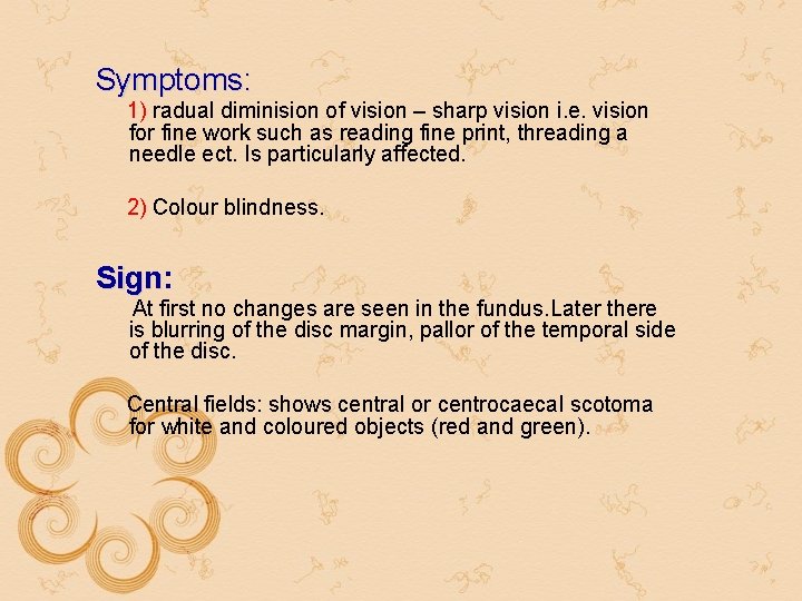 Symptoms: 1) radual diminision of vision – sharp vision i. e. vision for fine Symptoms: 1) radual diminision of vision – sharp vision i. e. vision for fine