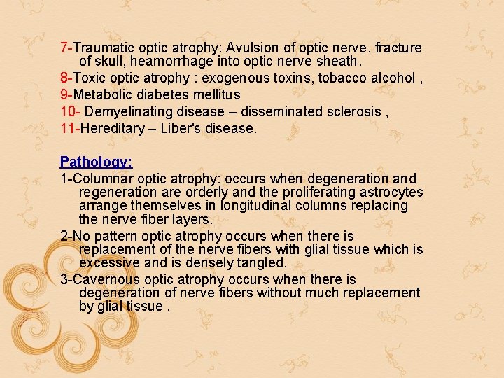 7 -Traumatic optic atrophy: Avulsion of optic nerve. fracture of skull, heamorrhage into optic 7 -Traumatic optic atrophy: Avulsion of optic nerve. fracture of skull, heamorrhage into optic