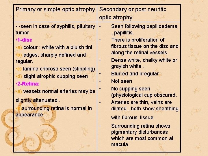 Primary or simple optic atrophy Secondary or post neuritic optic atrophy • -seen in Primary or simple optic atrophy Secondary or post neuritic optic atrophy • -seen in