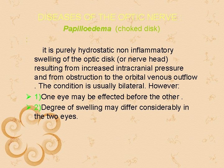 DISEASES OF THE OPTIC NERVE : Papilloedema (choked disk) : it is purely hydrostatic DISEASES OF THE OPTIC NERVE : Papilloedema (choked disk) : it is purely hydrostatic