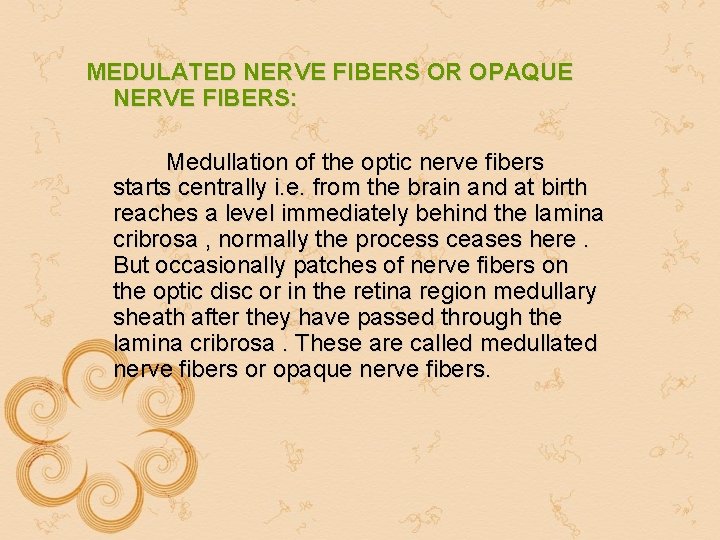 MEDULATED NERVE FIBERS OR OPAQUE NERVE FIBERS: Medullation of the optic nerve fibers starts MEDULATED NERVE FIBERS OR OPAQUE NERVE FIBERS: Medullation of the optic nerve fibers starts