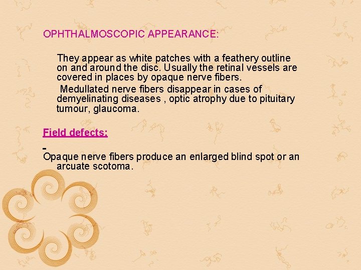 OPHTHALMOSCOPIC APPEARANCE: They appear as white patches with a feathery outline on and around OPHTHALMOSCOPIC APPEARANCE: They appear as white patches with a feathery outline on and around