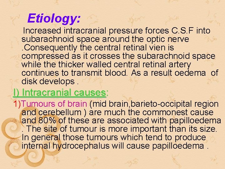 Etiology: Increased intracranial pressure forces C. S. F into subarachnoid space around the optic Etiology: Increased intracranial pressure forces C. S. F into subarachnoid space around the optic