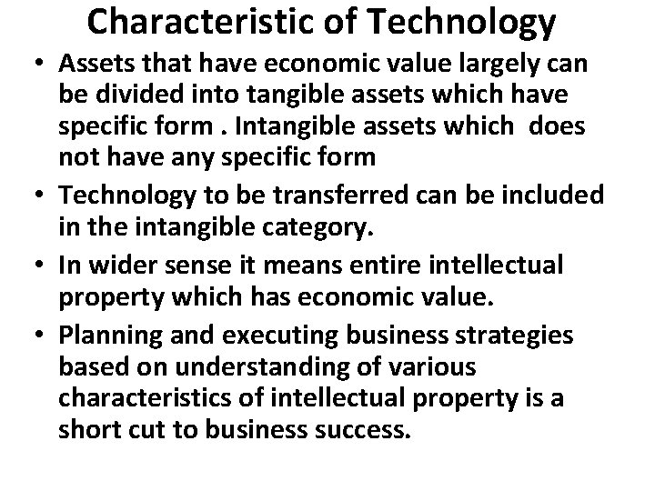 Characteristic of Technology • Assets that have economic value largely can be divided into