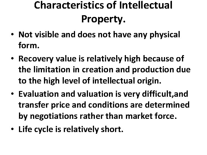 Characteristics of Intellectual Property. • Not visible and does not have any physical form.