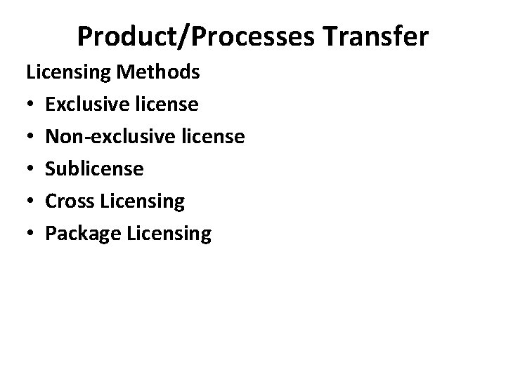 Product/Processes Transfer Licensing Methods • Exclusive license • Non-exclusive license • Sublicense • Cross