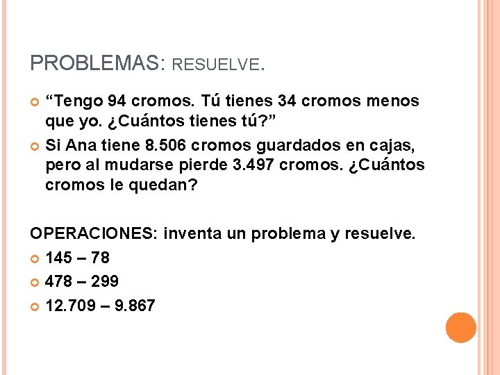 PROBLEMAS: RESUELVE. “Tengo 94 cromos. Tú tienes 34 cromos menos que yo. ¿Cuántos tienes PROBLEMAS: RESUELVE. “Tengo 94 cromos. Tú tienes 34 cromos menos que yo. ¿Cuántos tienes