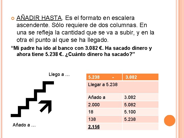 AÑADIR HASTA. Es el formato en escalera ascendente. Sólo requiere de dos columnas. AÑADIR HASTA. Es el formato en escalera ascendente. Sólo requiere de dos columnas.