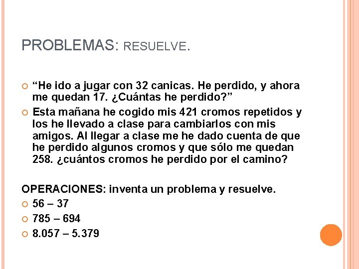 PROBLEMAS: RESUELVE. “He ido a jugar con 32 canicas. He perdido, y ahora me PROBLEMAS: RESUELVE. “He ido a jugar con 32 canicas. He perdido, y ahora me