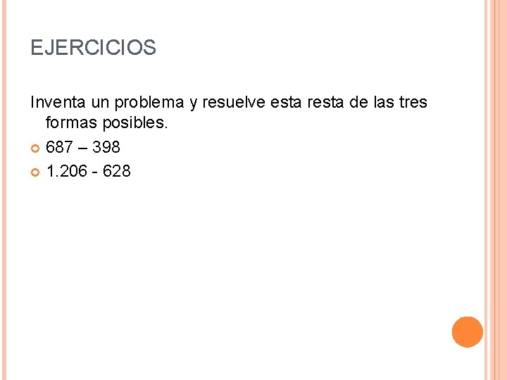 EJERCICIOS Inventa un problema y resuelve esta resta de las tres formas posibles. 687 EJERCICIOS Inventa un problema y resuelve esta resta de las tres formas posibles. 687