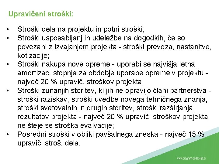 Upravičeni stroški: • • • Stroški dela na projektu in potni stroški; Stroški usposabljanj