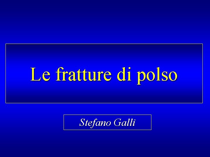 Le fratture di polso Stefano Galli 