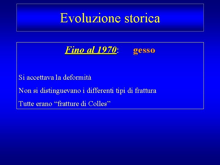 Evoluzione storica Fino al 1970: 1970 gesso Si accettava la deformità Non si distinguevano