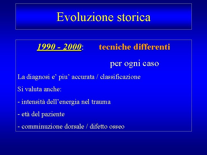Evoluzione storica 1990 - 2000: 2000 tecniche differenti per ogni caso La diagnosi e’
