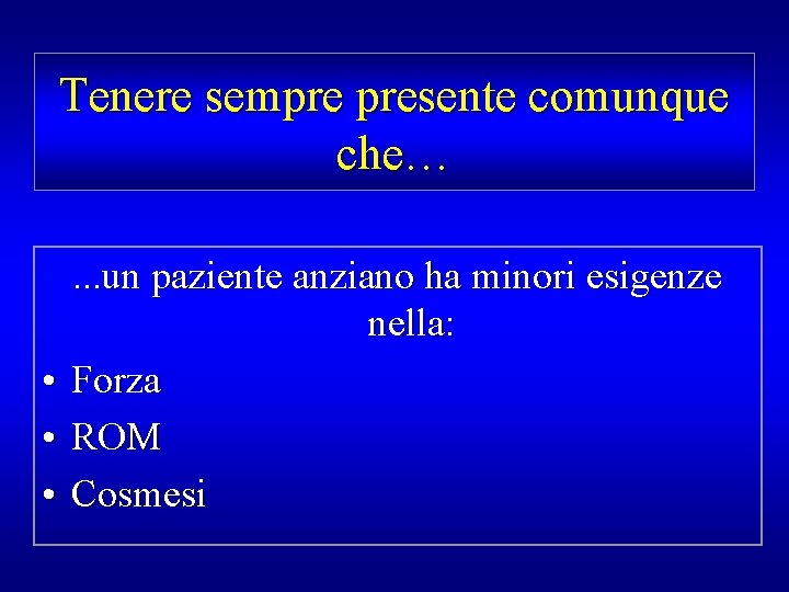 Tenere sempre presente comunque che…. . . un paziente anziano ha minori esigenze nella: