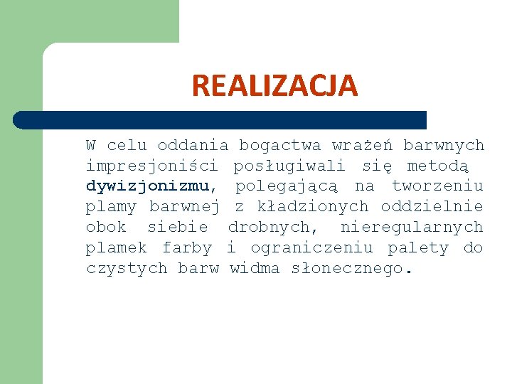 REALIZACJA W celu oddania bogactwa wrażeń barwnych impresjoniści posługiwali się metodą dywizjonizmu, polegającą na