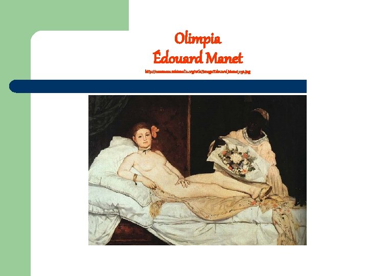 Olimpia Édouard Manet http: //commons. wikimedia. org/wiki/Image: Edouard_Manet_038. jpg 