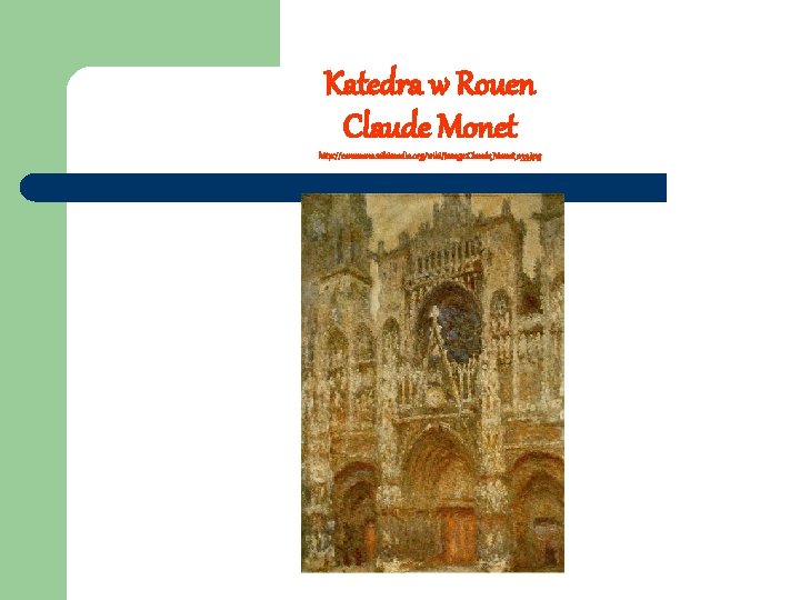 Katedra w Rouen Claude Monet http: //commons. wikimedia. org/wiki/Image: Claude_Monet_033. jpg 