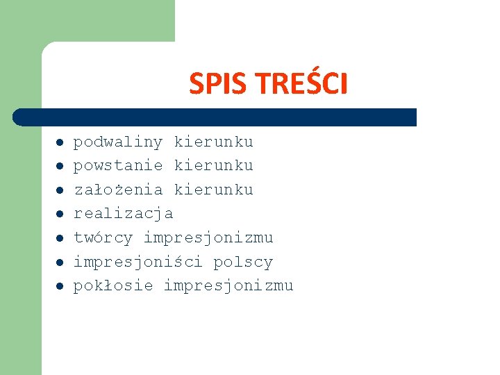 SPIS TREŚCI l l l l podwaliny kierunku powstanie kierunku założenia kierunku realizacja twórcy