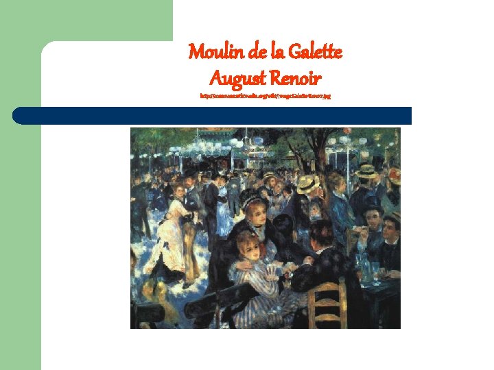 Moulin de la Galette August Renoir http: //commons. wikimedia. org/wiki/Image: Galette-Renoir. jpg 