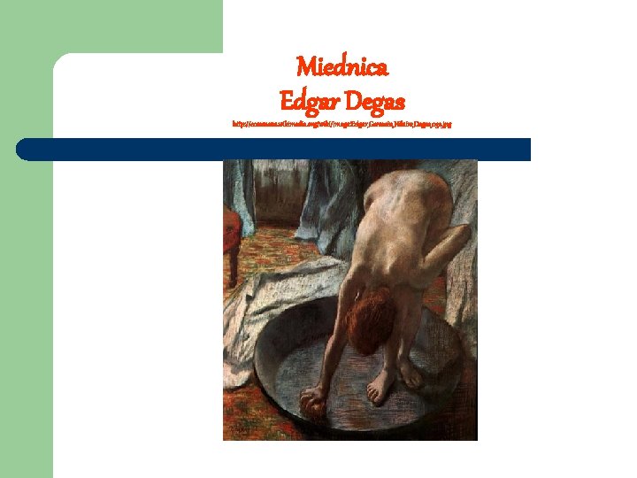 Miednica Edgar Degas http: //commons. wikimedia. org/wiki/Image: Edgar_Germain_Hilaire_Degas_032. jpg 