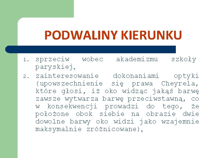 PODWALINY KIERUNKU 1. 2. sprzeciw wobec akademizmu szkoły paryskiej, zainteresowanie dokonaniami optyki (upowszechnienie się