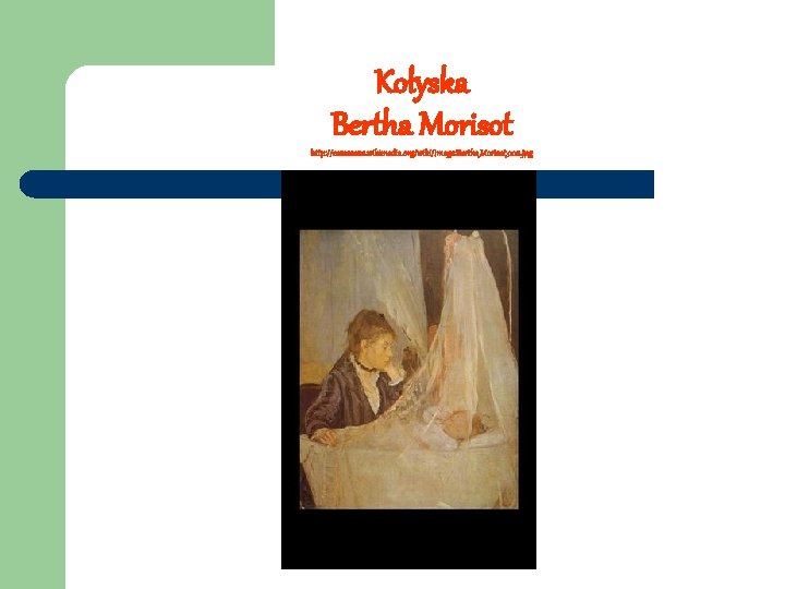 Kołyska Bertha Morisot http: //commons. wikimedia. org/wiki/Image: Berthe_Morisot_008. jpg 