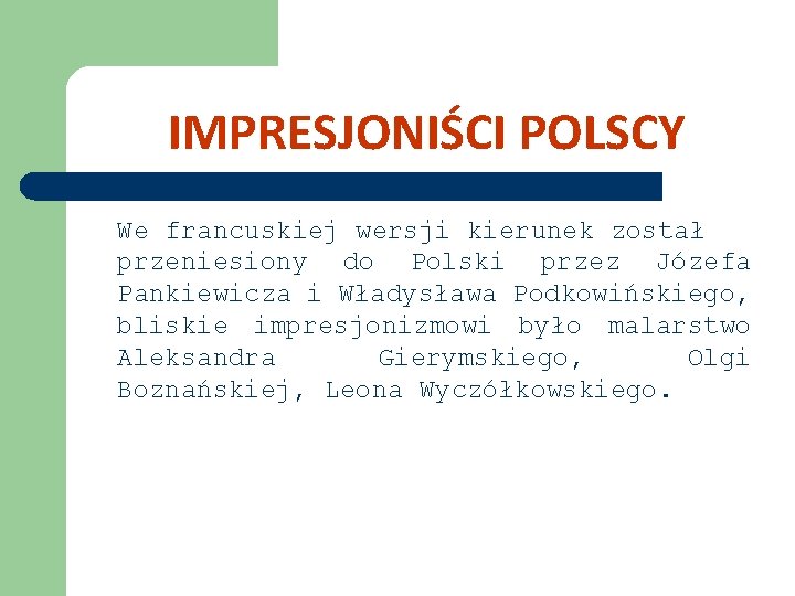 IMPRESJONIŚCI POLSCY We francuskiej wersji kierunek został przeniesiony do Polski przez Józefa Pankiewicza i