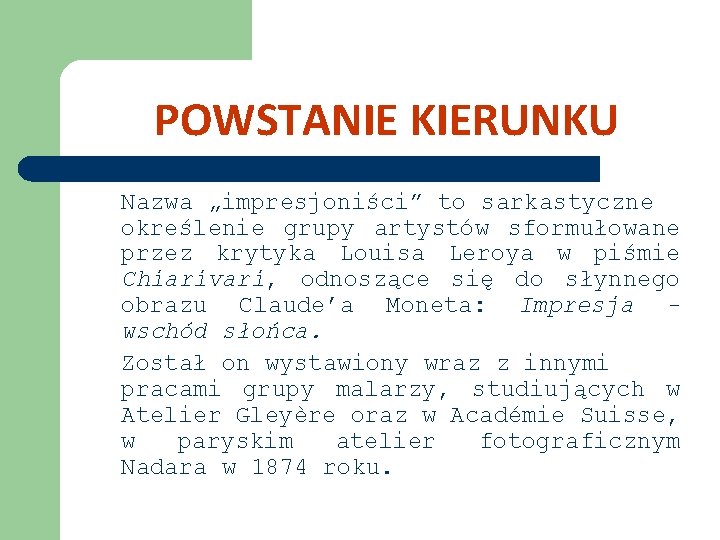 POWSTANIE KIERUNKU Nazwa „impresjoniści” to sarkastyczne określenie grupy artystów sformułowane przez krytyka Louisa Leroya