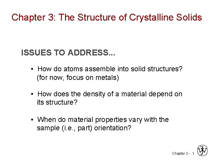 Chapter 3: The Structure of Crystalline Solids ISSUES TO ADDRESS. . . • How