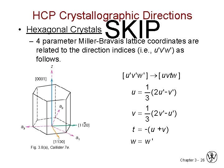 HCP Crystallographic Directions • Hexagonal Crystals SKIP – 4 parameter Miller-Bravais lattice coordinates are